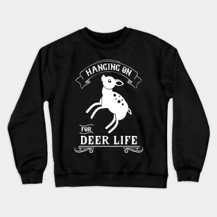 Hanging on for Deer Life Crewneck Sweatshirt